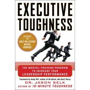 Executive Toughness: The Mental-Training Program to Increase Your Leadership Performance | Jason Selk (2011)