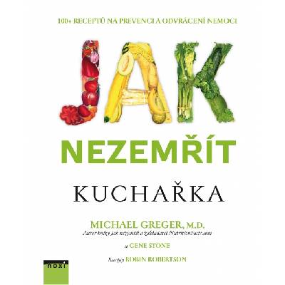 Jak nezemřít – kuchařka - Michael Greger,Gene Stone