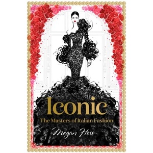 Iconic: The Masters of Italian Fashion | Megan Hess (ISBN: 9781743794371)