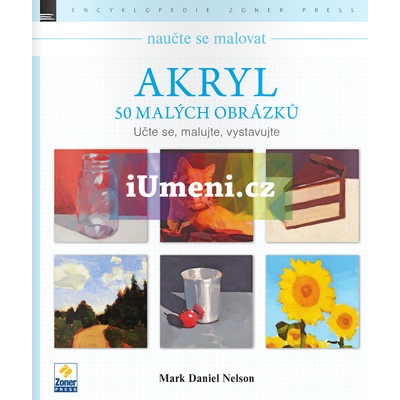 Naučte se malovat: Akryl – 50 malých obrázků - Učte se, malujte, vystavujte