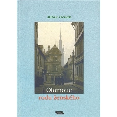 Olomouc rodu ženského - Milan Tichák