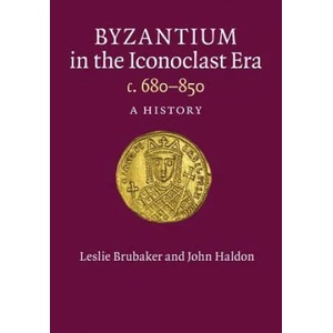 Byzantium in the Iconoclast Era, c. 680-850 | Leslie Brubaker, John Haldon (ISBN: 9781107626294)
