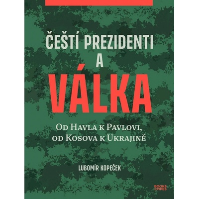 Čeští prezidenti a válka - Lubomír Kopeček