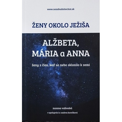 Ženy okolo Ježiša: Alžbeta, Mária a Anna - Zuzana Vaľovská