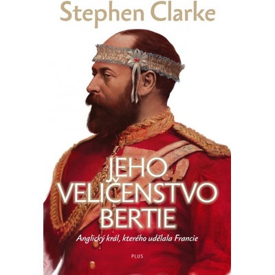 Jeho Veličenstvo Bertie - Stephen Clarke, Richard Podaný, Jakub Požár