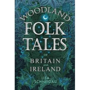 Woodland Folk Tales of Britain and Ireland | Lisa Schneidau (ISBN: 9780750990110)