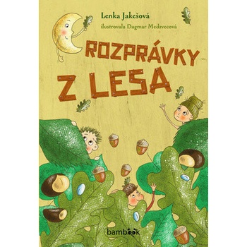 Rozprávky z lesa - Lenka Jakešová, Dagmar Medzvecová ilustrátor