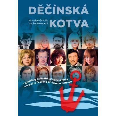 Děčínská kotva - Vzpomínky zpěváků, historie a rarity největšího českého písňového festivalu