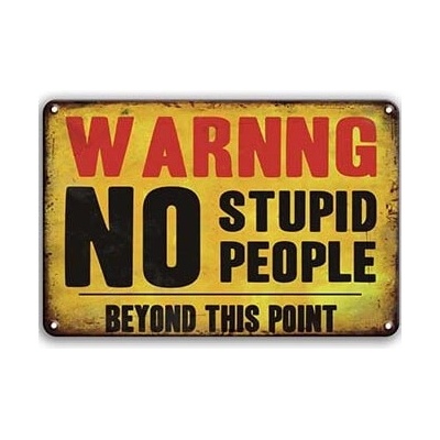 Ceduľa Warning No Stupid People