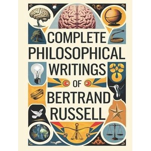Complete Philosophical Writings of Bertrand Russell | Bertrand. . . Original Thinkers Institute (ISBN: 9789363110533)
