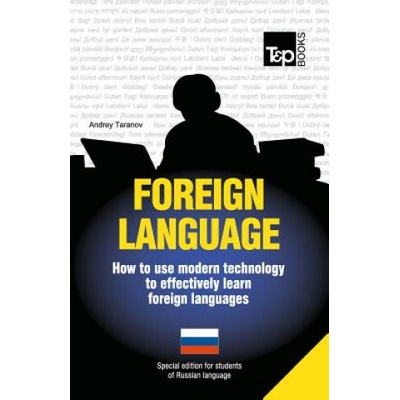 Foreign language - How to use modern technology to effectively learn foreign languages: Special edition - Russian Andrey Taranov Brožovaná