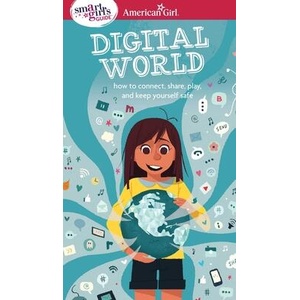 A Smart Girl's Guide: Digital World: How to Connect, Share, Play, and Keep Yourself Safe | Carrie Anton, Stevie Lewis (ISBN: 9781683370437)