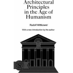 Architectural Principles in the Age of Humanism | Rudolf Wittkower (ISBN: 9780393005998)