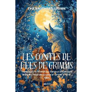 LES CONTES DE FÉES DE GRIMMS | French Version of Grimm's Fairy Tales | The Brothers Grimm, Margaux Delacourt (ISBN: 9789353538033)