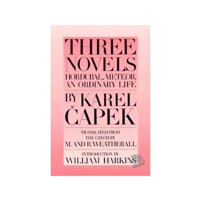 Three Novels: Hordubal, Meteor, Ordinary Life - K. Capek