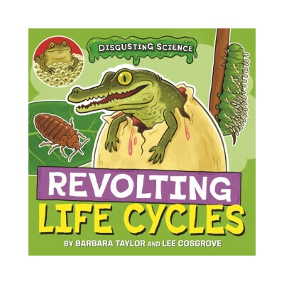 Disgusting Science: Revolting Life Cycles - Taylor Barbara