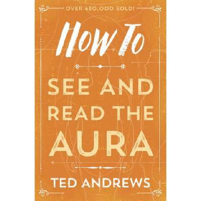 How to See and Read the Aura | Ted Andrews