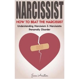 Narcissist: How To Beat The Narcissist! Understanding Narcissism & Narcissistic Personality Disorder | Jane Aniston (2016)