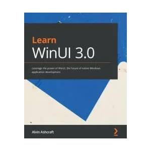 Learn WinUI 3.0 | Alvin Ashcraft (ISBN: 9781800208667)