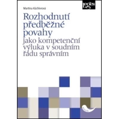 Rozhodnutí předběžné povahy jako kompetenční výluka v soudním řádu správním - Martina Kuchlerová