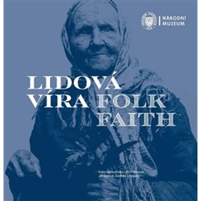 Lidová víra / Folk Faith NÁRODNÍ MUZEUM - Helena Medřická; Jan Pohunek; Jiří Smlsal