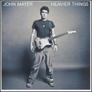 MAYER, JOHN - HEAVIER THINGS CD