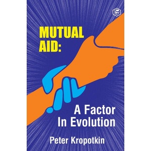 Mutual Aid A Factor in Evolution (2021)