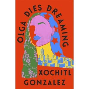 Olga Dies Dreaming | XOCHITL GONZALEZ (ISBN: 9780349726700)