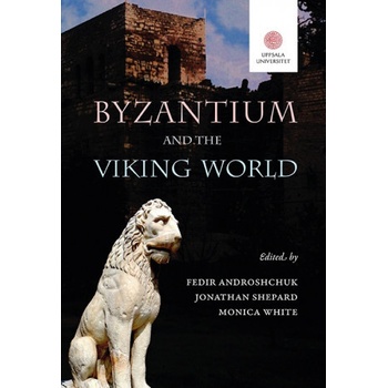 Byzantium and the Viking world Androshchuk, Fedir Uppsala Universitet