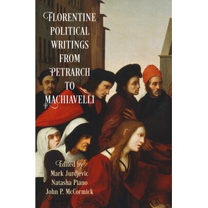 Florentine Political Writings from Petrarch to Machiavelli | Mark Jurdjevic, Natasha Piano, John P. McCormick (ISBN: 9780812224320)