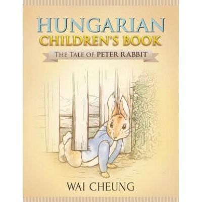 Hungarian Children's Book: The Tale of Peter Rabbit | Wai Cheung