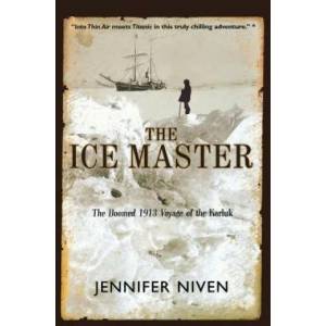 The Ice Master: The Doomed 1913 Voyage of the Karluk | Jennifer Niven (ISBN: 9780786884469)