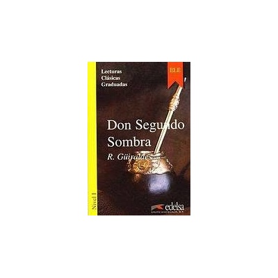 Colección Lecturas Clásicas Graduadas 1. DON SEGUNDO SOMBRA Edelsa