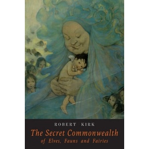 The Secret Commonwealth of Elves Fauns and Fairies | Robert Kirk (ISBN: 9781684224142)