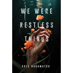 We Were Restless Things | Cole Nagamatsu (ISBN: 9781728216591)