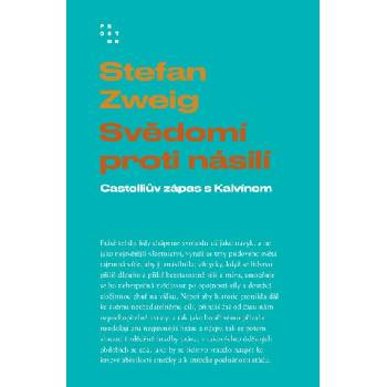 Svědomí proti násilí - Castelliův zápas s Kalvínem | Stefan Zweig