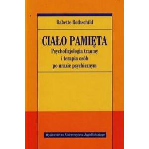 Cialo pamieta Psychofizjologia traumy i terapia osob po urazie psychicznym | Babette Rothschild (2014)