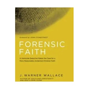 Forensic Faith: A Cold-Case Detective Helps You Rethink and Share Your Christian Beliefs | J. Warner Wallace (ISBN: 9781434709882)