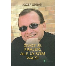 Život je frajer, ale ja som väčší - Jozef Urban