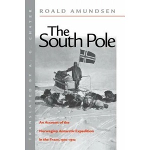 The South Pole: An Account of the Norwegian Antarctic Expedition in the FRAM, 1910-1912 | Roald Amundsen, A. G. Chater (ISBN: 9780814706985)
