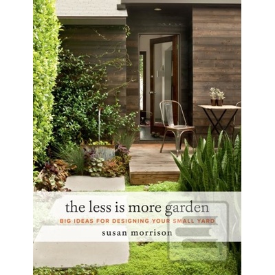 The Less Is More Garden: Big Ideas for Designing Your Small Yard Morrison SusanPevná vazba