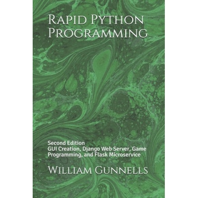 Rapid Python Programming: Second Edition GUI Creation, Django Web Server, Game Programming, and Flask Microservice