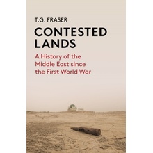 Contested Lands A History of the Middle East from the First World War to the Present (Fraser T. G.