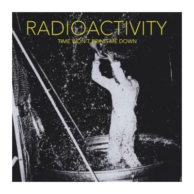 Radioactivity: Time Won't Bring Me Down LP