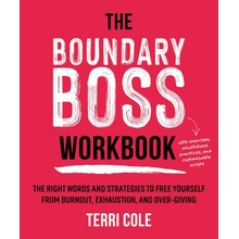 The Boundary Boss Workbook: The Right Words and Strategies to Free Yourself from Burnout, Exhaustion, and Over-Giving