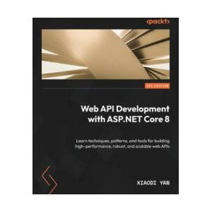 Web API Development with ASP. NET Core 8 | Xiaodi Yan (ISBN: 9781804610954)
