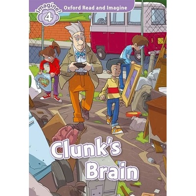 Oxford Read and Imagine Level 4: Clunk's Brain