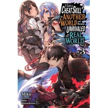 I Got a Cheat Skill in Another World and Became Unrivaled in the Real World, Too, Vol. 3 LN