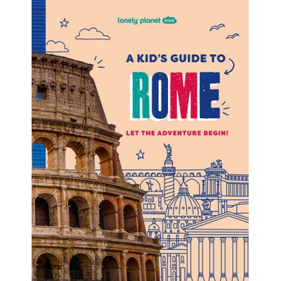 Lonely Planet Kids a Kid's Guide to Rome