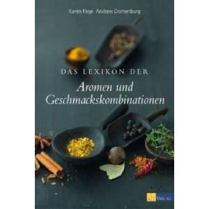 Das Lexikon der Aromen und Geschmackskombinationen | Karen Page, Andrew Dornenburg, Barry Salzman (ISBN: 9783038006176)